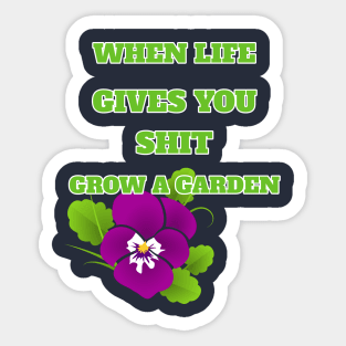 When Life Gives You Shit Grow A Garden Positive Life Attitude Sticker